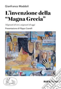 L'invenzione della Magna Grecia libro di Maddoli Gianfranco