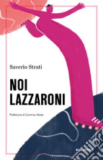 Noi lazzaroni libro di Strati Saverio