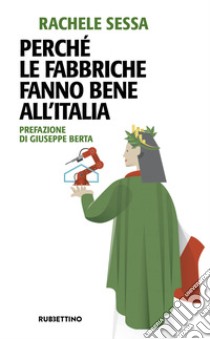 Perché le fabbriche fanno bene all'Italia libro di Sessa Rachele