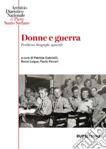 Donne e guerra. Problemi, biografie, sguardi libro di Gabrielli P. (cur.); Luque R. (cur.); Ferrari P. (cur.)