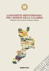 L'Università Mediterranea per i borghi della Calabria. Riflessioni sulla transizione ecologica e digitale libro