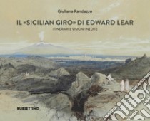 Il «Sicilian giro» di Edward Lear Itinerari e visioni inedite libro di Randazzo Giuliana