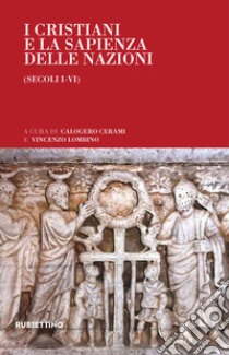 I cristiani e la sapienza delle nazioni (secoli I-VI) libro di Cerami C. (cur.); Lombino V. (cur.)