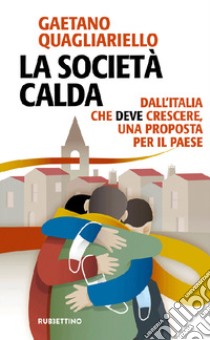 La società calda. Dall'Italia che deve cresce, una proposta per il paese libro di Quagliariello Gaetano