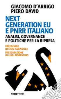 Next Generation EU e PNRR italiano. Analisi, governance e politiche per la ripresa libro di D'Arrigo Giacomo; David Piero