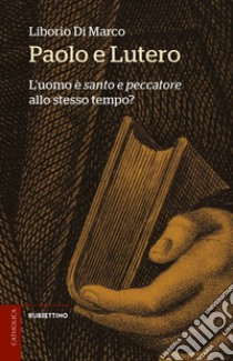 Paolo e Lutero. L'uomo è «santo e peccatore» allo stesso tempo? libro di Di Marco Liborio