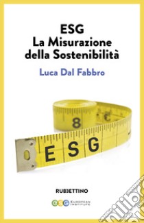 ESG. La misurazione della sostenibilità libro di Dal Fabbro Luca