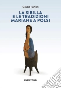 La sibilla e le tradizioni mariane a Polsi libro di Furferi Grazia