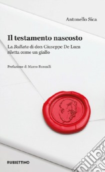 Il testamento nascosto. La Ballata di don Giuseppe De Luca riletta come un giallo libro di Sica Antonello