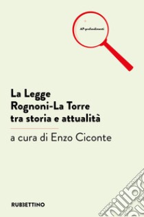 La legge Rognoni-La Torre tra storia e attualità libro di Ciconte E. (cur.)