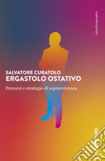 Ergastolo ostativo. Percorsi e strategie di sopravvivenza libro di Curatolo Salvatore