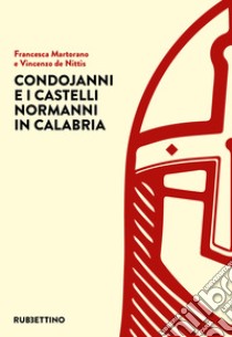 Condojanni e i castelli normanni in Calabria libro di Martorano Francesca; De Nittis Vincenzo