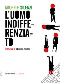 L'uomo indifferenziato libro di Silenzi Michele