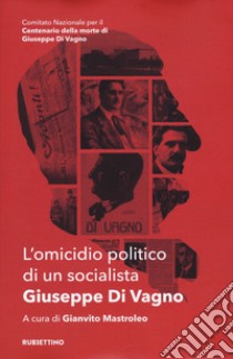 L'omicidio politico di un socialista. Giuseppe Di Vagno libro di Mastroleo G. (cur.)