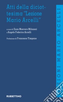 Atti della diciottesima «Lezione di Mario Arcelli» libro di Maovero Milanesi E. (cur.); Arcelli A. F. (cur.)
