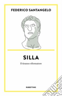 Silla. Il tiranno riformatore libro di Santangelo Federico