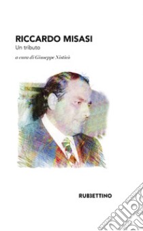 Riccardo Misasi. Un tributo libro di Nisticò G. (cur.)