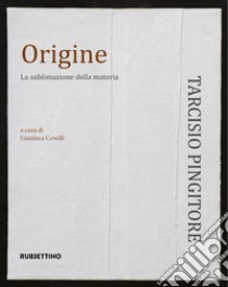 Origine. La sublimazione delle materia. Ediz. illustrata libro di Covelli G. (cur.)