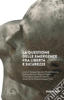 La questione delle emergenze fra libertà e sicurezze libro di Speciale G. (cur.); Novarese D. (cur.); Mazzone S. (cur.)