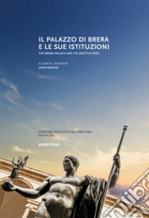 Il Palazzo di Brera e le sue istituzioni-The Brera Palace and its institutions libro di Mariani A. (cur.)