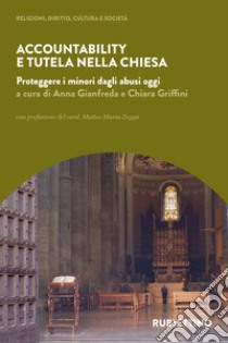 Accountability e tutela nella Chiesa. Proteggere i minori dagli abusi oggi libro di Gianfreda A. (cur.); Griffini C. (cur.)