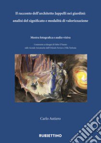 Il racconto dell'architetto Jappelli nei giardini: analisi del significato e modalità di valorizzazione libro di Autiero Carlo