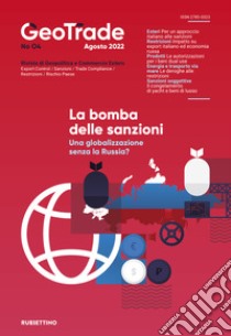 GeoTrade. Rivista di geopolitica e commercio estero (2022). Vol. 4: La bomba delle sanzioni. Una globalizzazione senza la Russia? libro