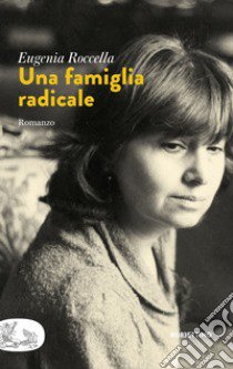 Una famiglia radicale libro di Roccella Eugenia