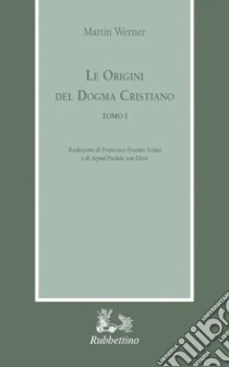 Le origini del dogma cristiano libro di Werner Martin