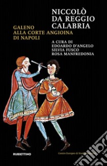 Niccolò da Reggio Calabria. Galeno alla corte angioina di Napoli libro di D'Angelo E. (cur.); Fusco S. (cur.); Manfredonia R. (cur.)