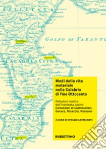 Modi della vita materiale nella Calabria di fine Ottocento. Relazioni inedite dell'inchiesta Jacini: circondari di Castrovillari, Gerace, Nicastro, Rossano libro di Cavalcanti O. (cur.)