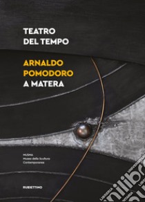 Teatro del tempo. Arnaldo Pomodoro a Matera. Ediz. illustrata libro di Calbi A. (cur.)