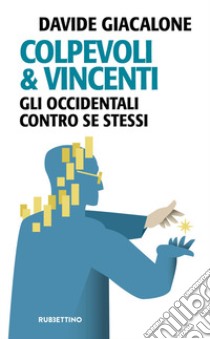 Colpevoli & vincenti. Gli occidentali contro se stessi libro di Giacalone Davide