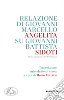 Relazione di Giovanni Marcello Angelita su Giovanni Battista Sidoti. Roma, prima metà del XVIII secolo libro di Torcivia M. (cur.)