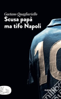 Scusa papà ma tifo Napoli libro di Quagliariello Gaetano