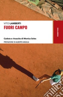 Fuori campo. Caduta e rinascita di Monica Seles libro di Lamberti Vito