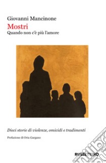 Mostri. Quando non c'è più l'amore libro di Mancinone Giovanni