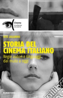 Storia del cinema italiano. Regie autori e linguaggi dal muto a oggi libro di Zagarrio Vito