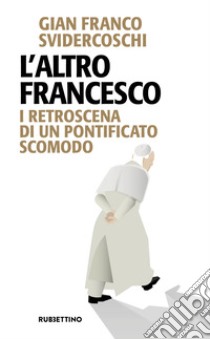 L'altro Francesco. I retroscena di un pontificato scomodo libro di Svidercoschi Gian Franco