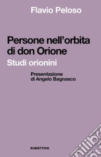 Persone nell'orbita di don Orione. Studi orionini libro di Peloso Flavio