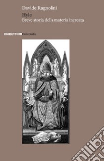 Hyle. Breve storia della materia increata libro di Ragnolini Davide