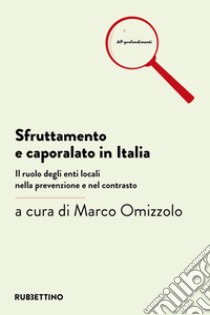 Sfruttamento e caporalato in Italia. Il ruolo degli enti locali nella prevenzione e nel contrasto libro di Omizzolo M. (cur.)