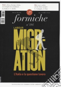 Formiche (2023). Vol. 194: Labour migration. L'Italia e la questione lavoro libro