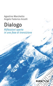 Dialogo. Riflessioni aperte in una fase di transizione libro di Marchetto Agostino; Arcelli Angelo Federico