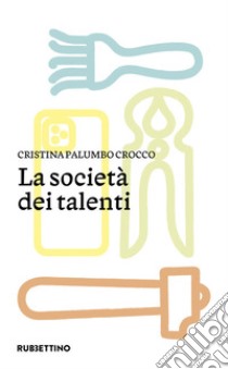 La società dei talenti libro di Palumbo Crocco Cristina