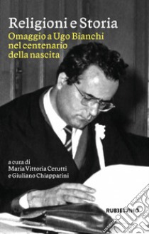 Religioni e storia. Omaggio a Ugo Bianchi nel centenario della nascita libro di Cerutti M. V. (cur.); Chiapparini G. (cur.)