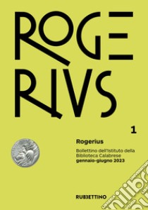 Rogerius. Bollettino dell'Istituto della Biblioteca Calabrese (2023). Vol. 1 libro