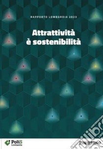 Attrattività è sostenibilità. Rapporto Lombardia 2023 libro