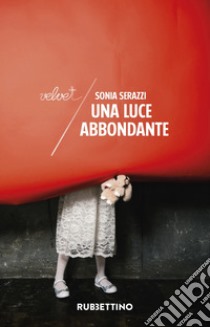 Una luce abbondante libro di Serazzi Sonia