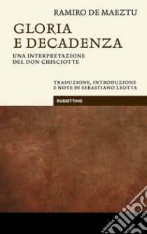 Gloria e decadenza. Una interpretazione del Don Chisciotte libro di Maeztu Ramiro de